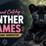 Cute and Catchy Panther Names With Name Generator